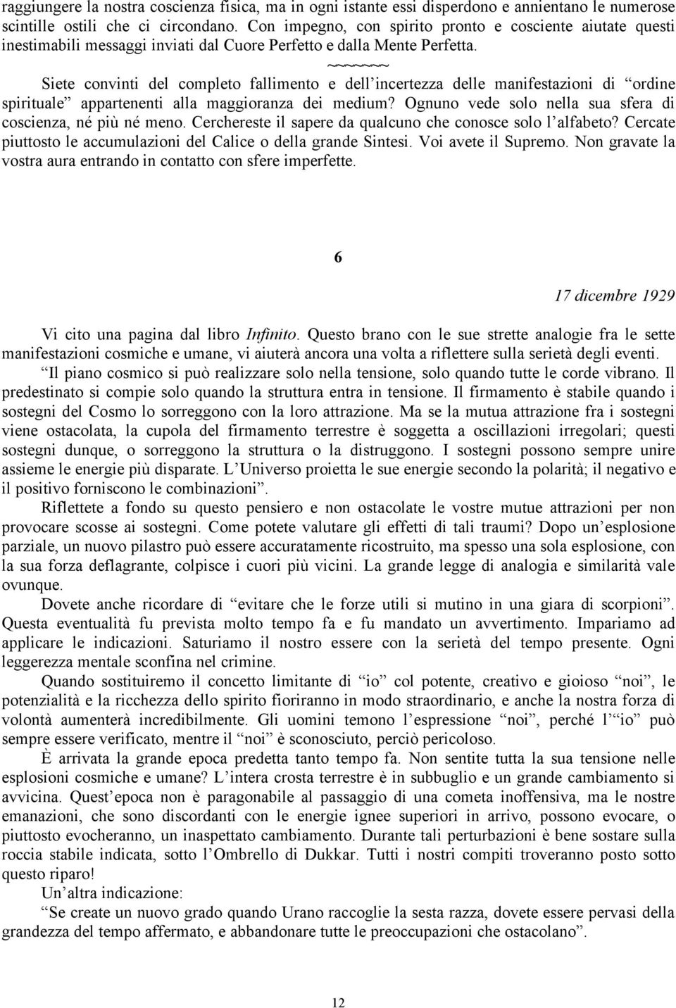 ~~~~~~~ Siete convinti del completo fallimento e dell incertezza delle manifestazioni di ordine spirituale appartenenti alla maggioranza dei medium?