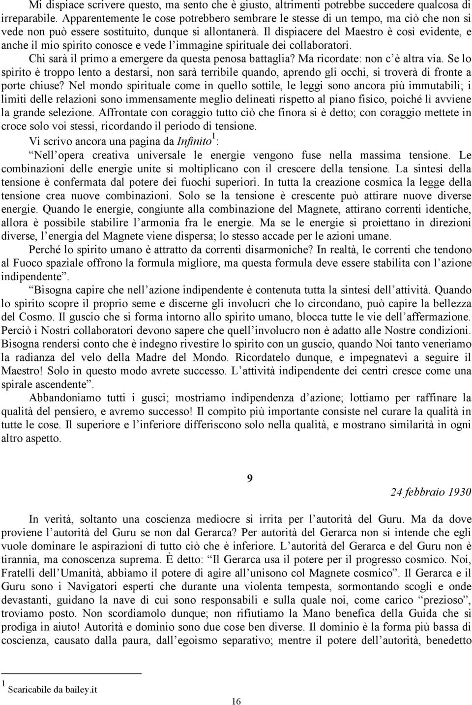 Il dispiacere del Maestro è così evidente, e anche il mio spirito conosce e vede l immagine spirituale dei collaboratori. Chi sarà il primo a emergere da questa penosa battaglia?