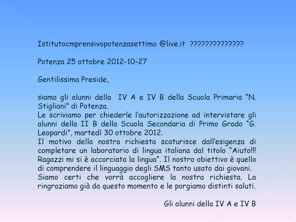 Il motivo della nostra richiesta scaturisce dall esigenza di completare un laboratorio di lingua italiana dal titolo Aiuto!!! Ragazzi mi si è accorciata la lingua.