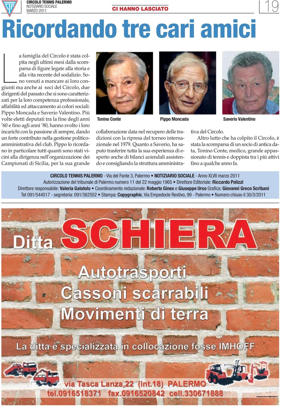 Sono venuti a mancare ai loro congiunti ma anche ai soci del Circolo, due dirigenti del passato che si sono caratterizzati per la loro competenza professionale, affabilità ed attaccamento ai colori