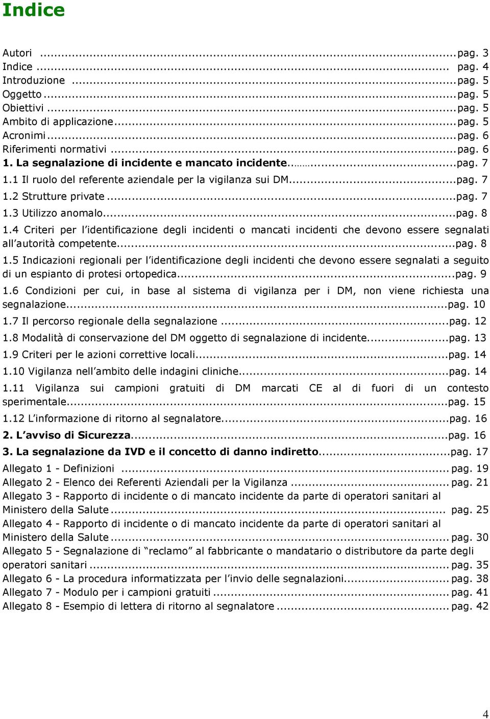 4 Criteri per l identificazione degli incidenti o mancati incidenti che devono essere segnalati all autorità competente...pag. 8 1.