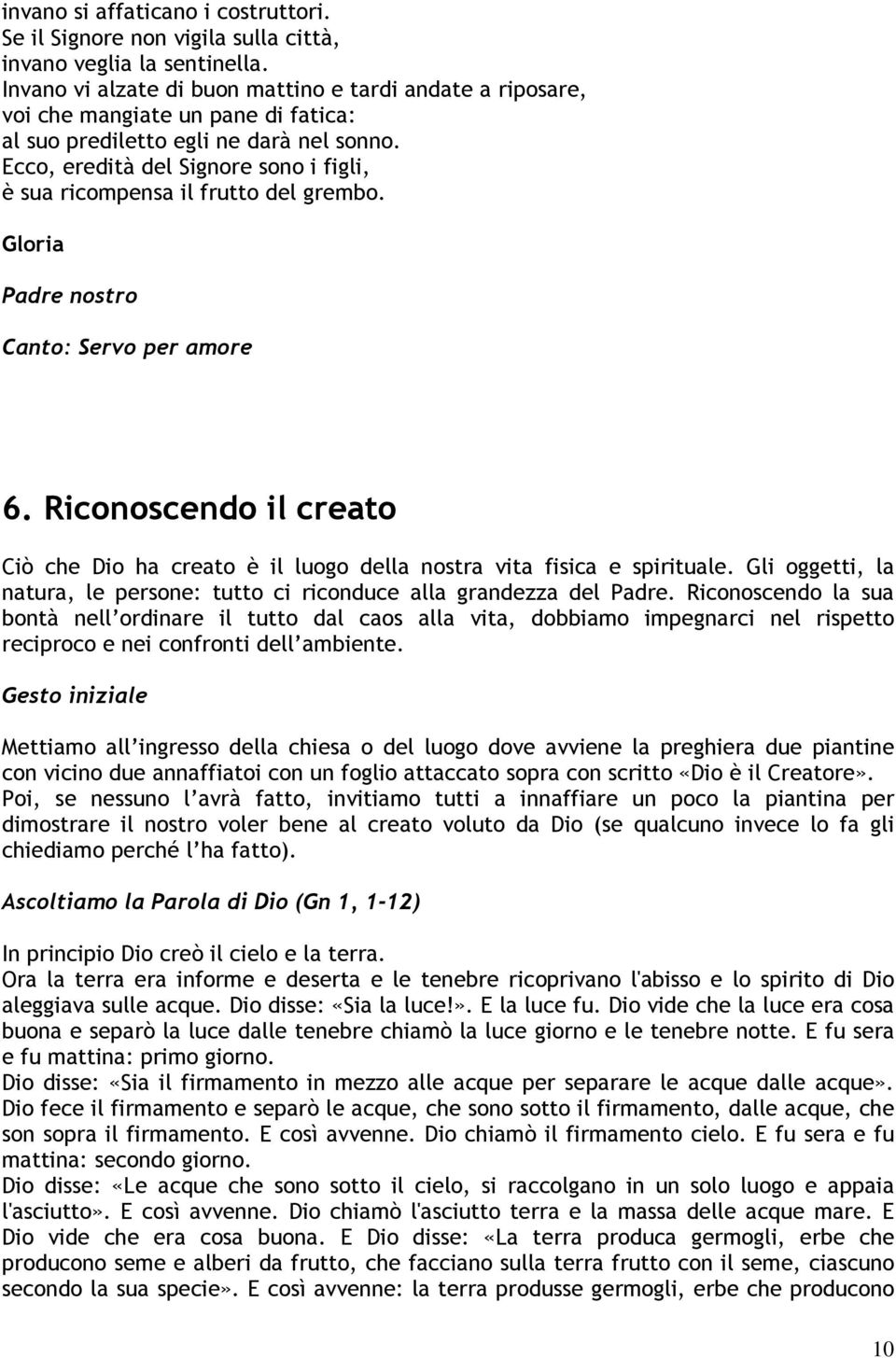 Ecco, eredità del Signore sono i figli, è sua ricompensa il frutto del grembo. Gloria Canto: Servo per amore 6.