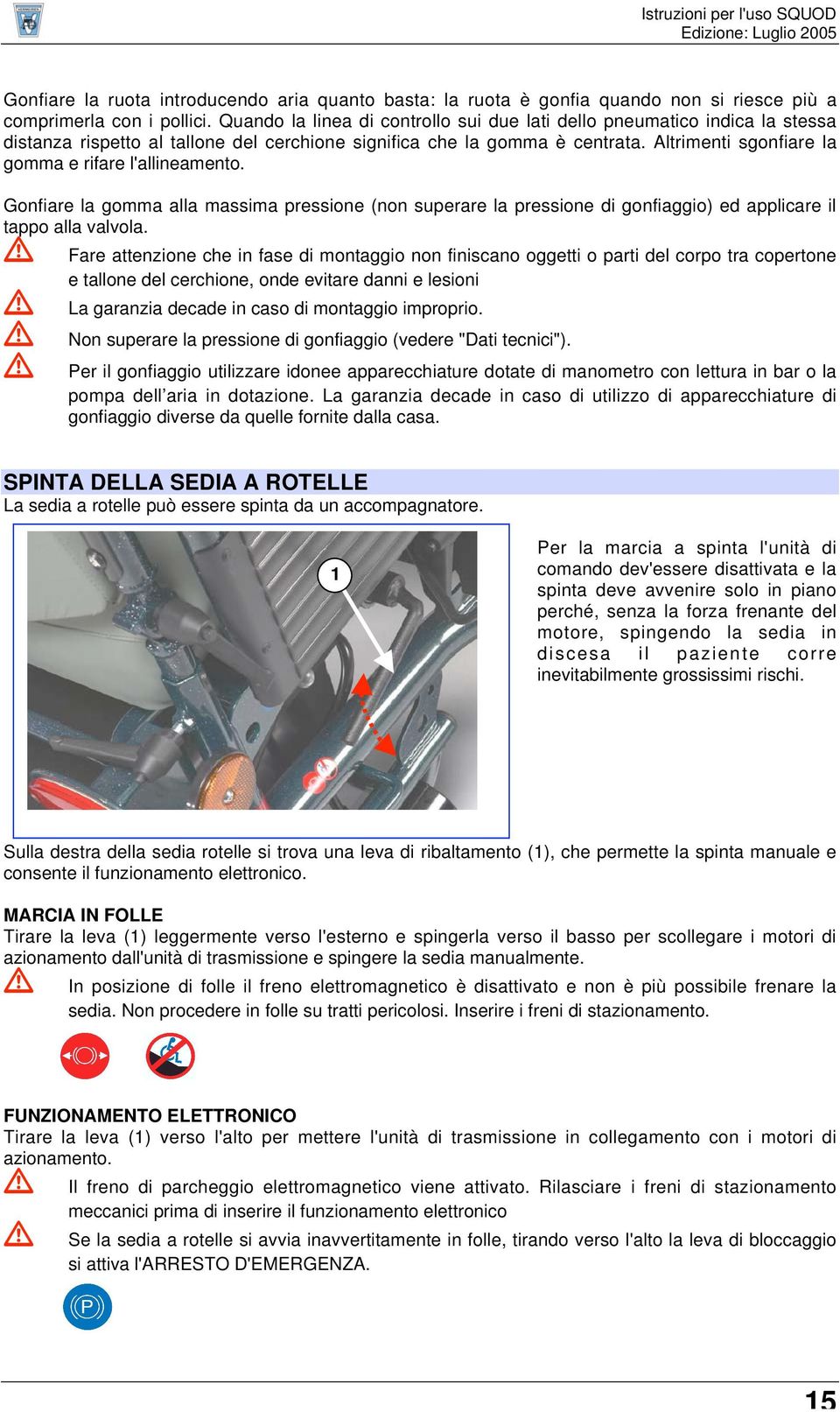 Altrimenti sgonfiare la gomma e rifare l'allineamento. Gonfiare la gomma alla massima pressione (non superare la pressione di gonfiaggio) ed applicare il tappo alla valvola.