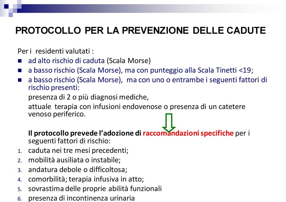 presenza di un catetere venoso periferico. Il protocollo prevede l adozione di raccomandazioni specifiche per i seguenti fattori di rischio: 1. caduta nei tre mesi precedenti; 2.