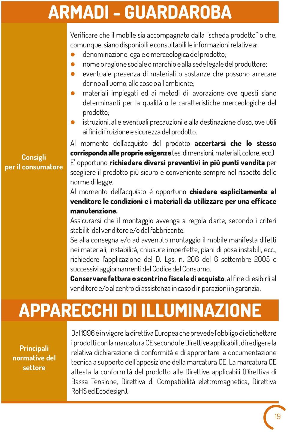 danno a'uomo, ae cose o a'ambiente; materiai impiegati ed ai metodi di avorazione ove questi siano determinanti per a quaità o e caratteristiche merceoogiche de ; istruzioni, ae eventuai precauzioni