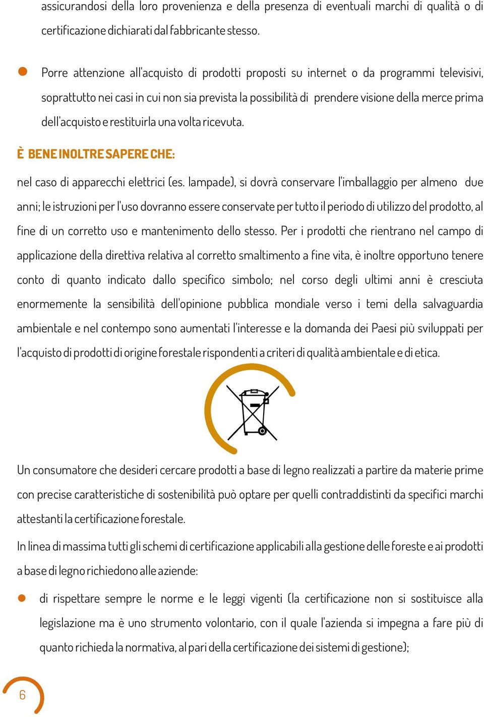 restituira una vota ricevuta. È BENE INOLTRE SAPERE CHE: ne caso di apparecchi eettrici (es.