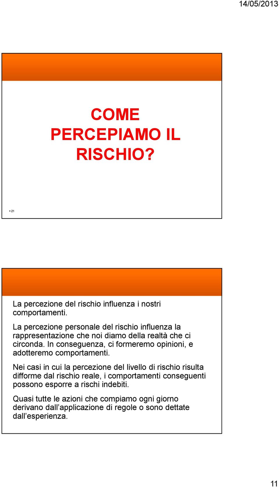 In conseguenza, ci formeremo opinioni, e adotteremo comportamenti.