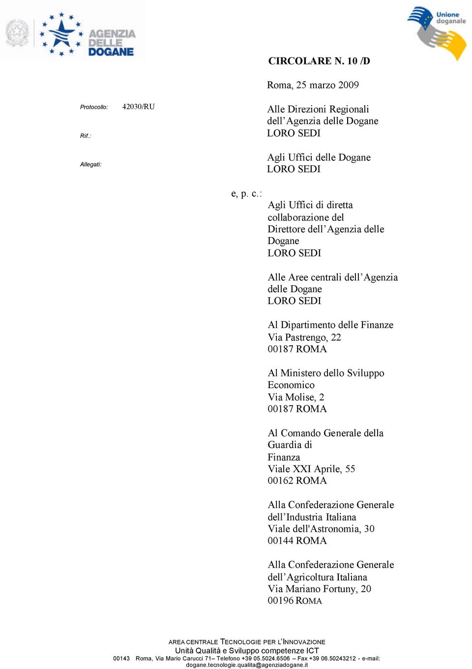 ROMA Al Ministero dello Sviluppo Economico Via Molise, 2 00187 ROMA Al Comando Generale della Guardia di Finanza Viale XXI Aprile, 55 00162 ROMA Alla Confederazione Generale dell Industria Italiana