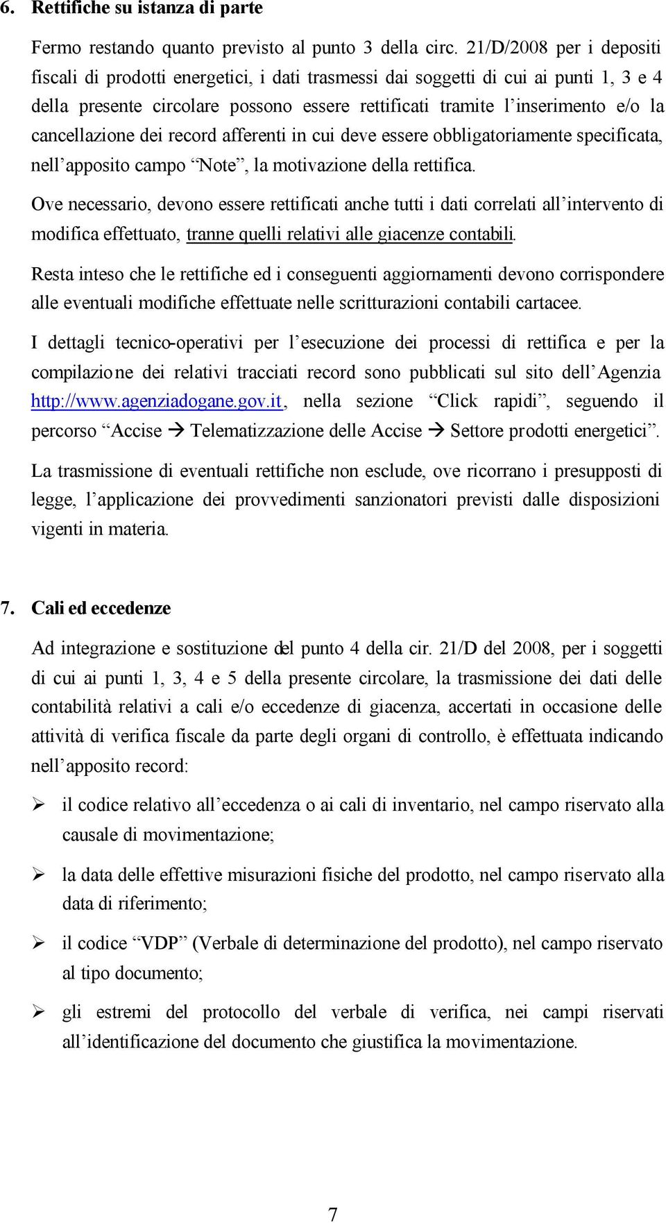 cancellazione dei record afferenti in cui deve essere obbligatoriamente specificata, nell apposito campo Note, la motivazione della rettifica.