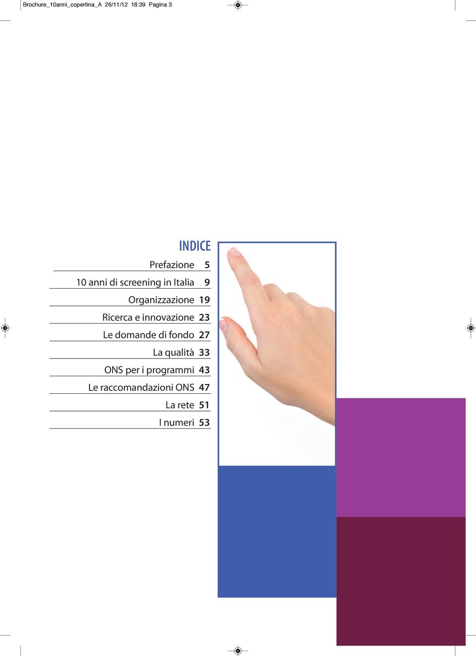 Ricerca e innovazione 23 Le domande di fondo 27 La qualità 33