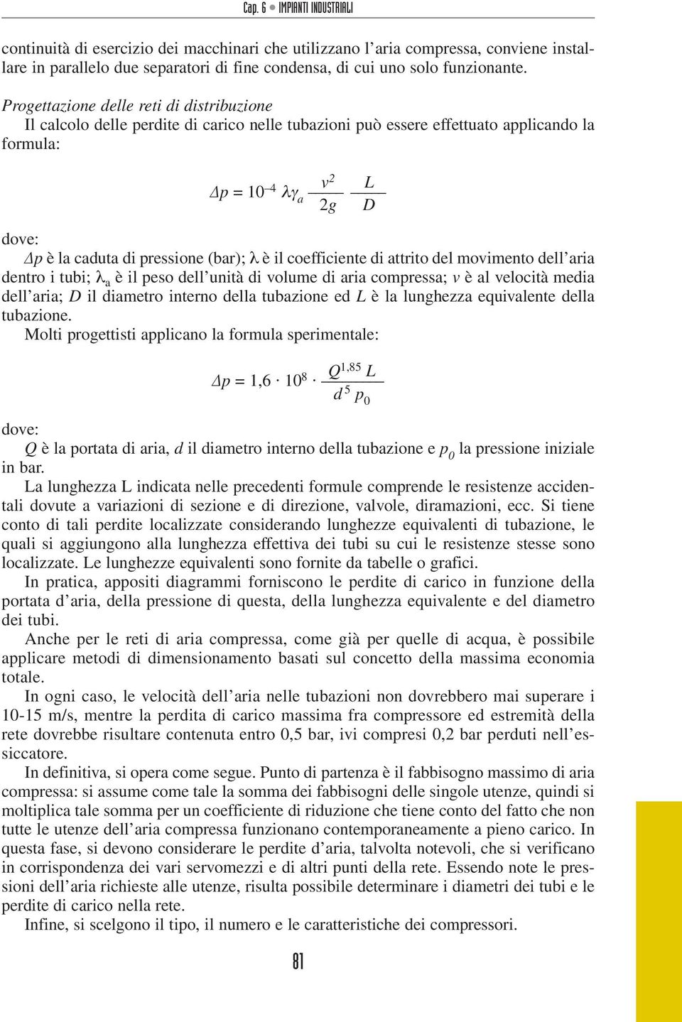 (bar); λ è il coefficiente di attrito del movimento dell aria dentro i tubi; λ a è il peso dell unità di volume di aria compressa; v è al velocità media dell aria; D il diametro interno della