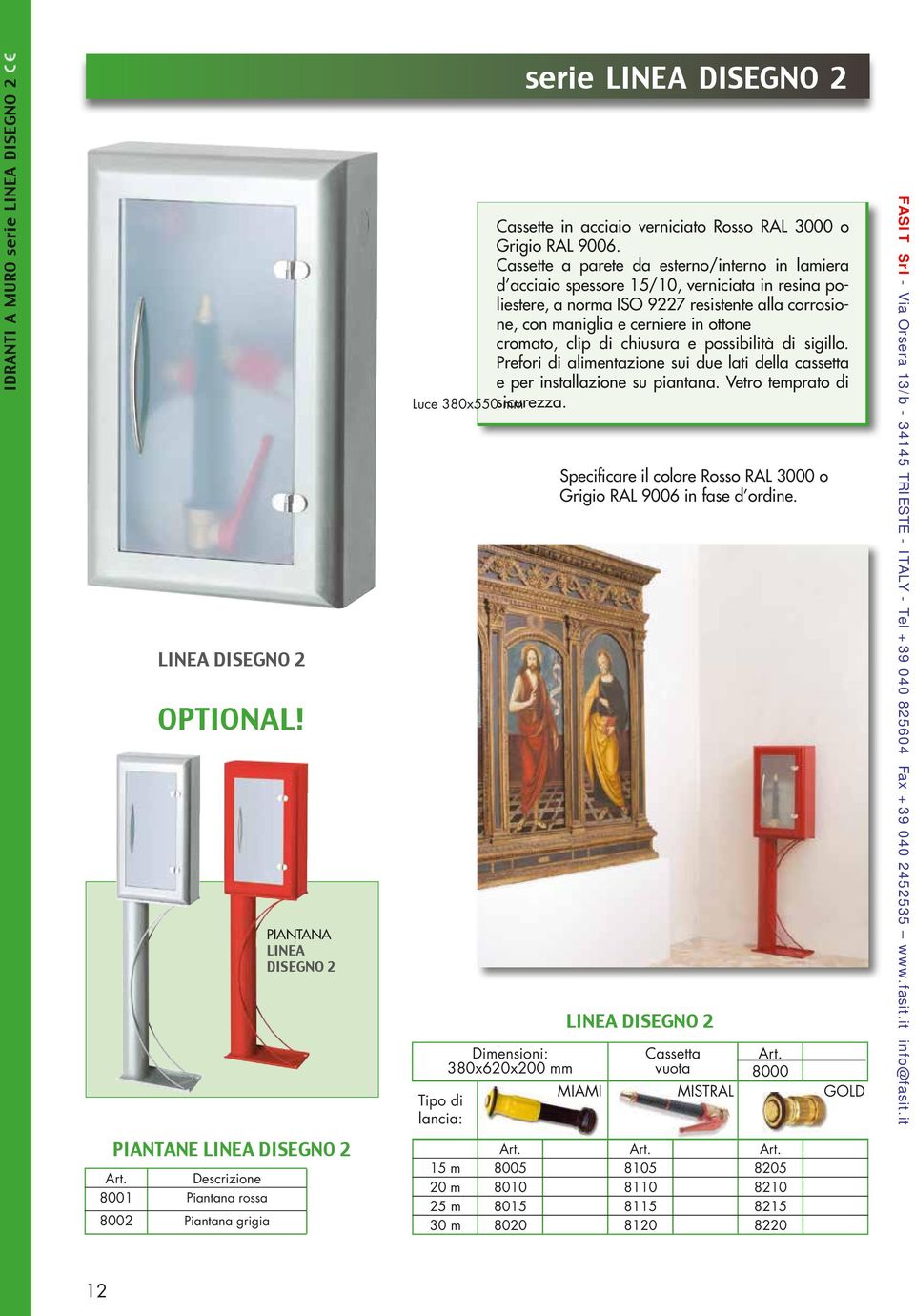 di chiusura e possibilità di sigillo. Prefori di alimentazione sui due lati della cassetta e per installazione su piantana. Vetro temprato di Luce 380x550 sicurezza.