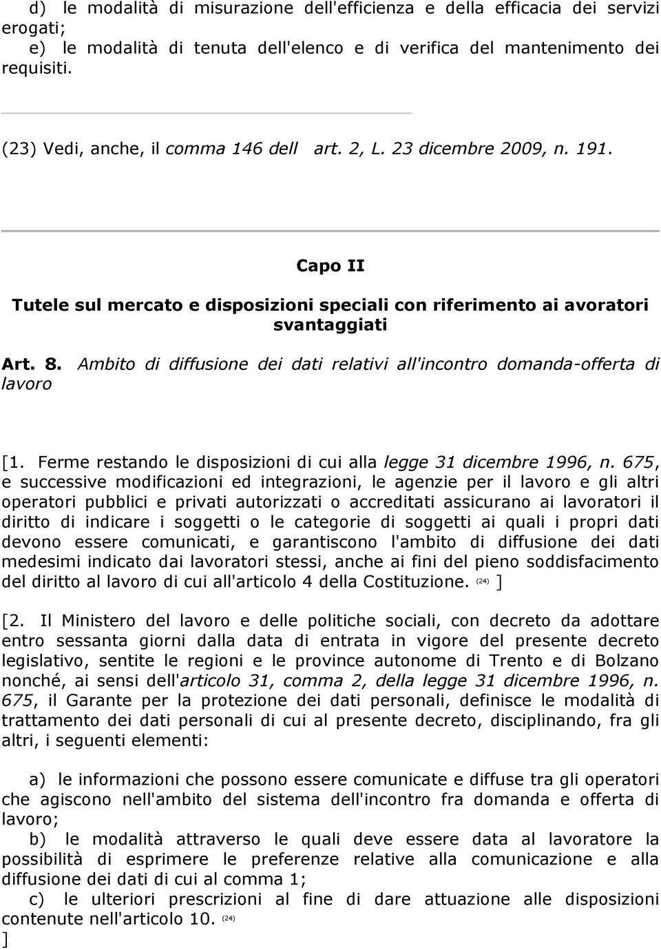 Ambito di diffusione dei dati relativi all'incontro domanda-offerta di lavoro [1. Ferme restando le disposizioni di cui alla legge 31 dicembre 1996, n.