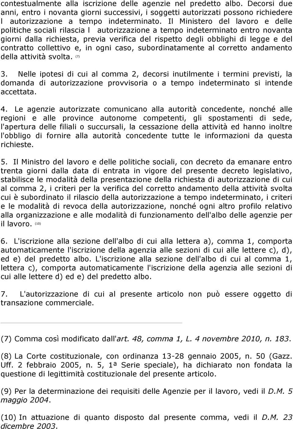 contratto collettivo e, in ogni caso, subordinatamente al corretto andamento della attività svolta. (7) 3.