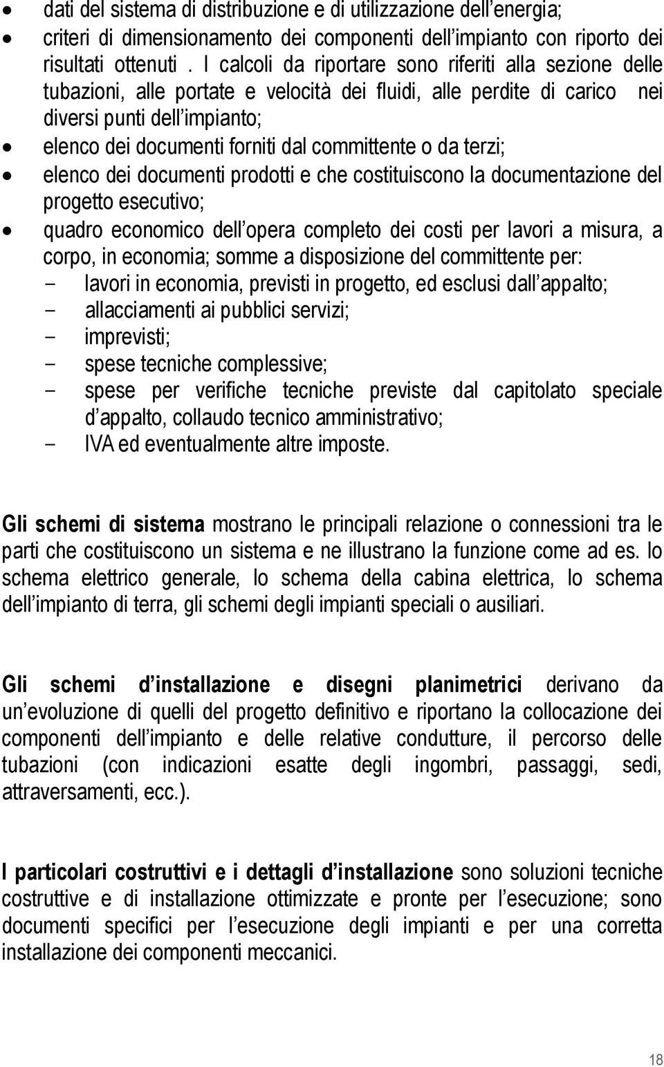 committente o da terzi; elenco dei documenti prodotti e che costituiscono la documentazione del progetto esecutivo; quadro economico dell opera completo dei costi per lavori a misura, a corpo, in