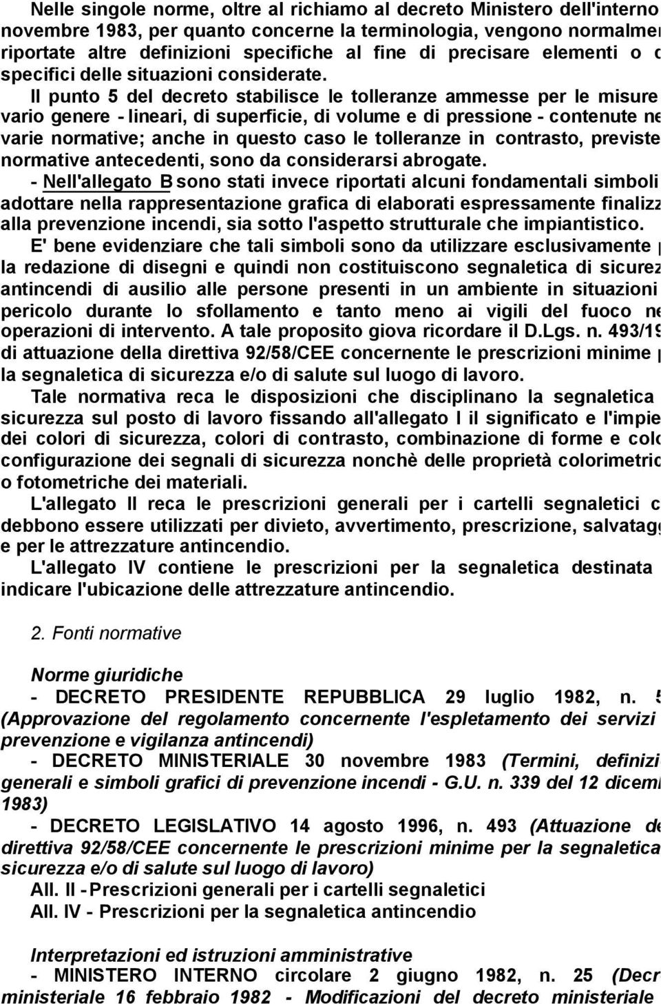 Il punto 5 del decreto stabilisce le tolleranze ammesse per le misure di vario genere - lineari, di superficie, di volume e di pressione - contenute nelle varie normative; anche in questo caso le