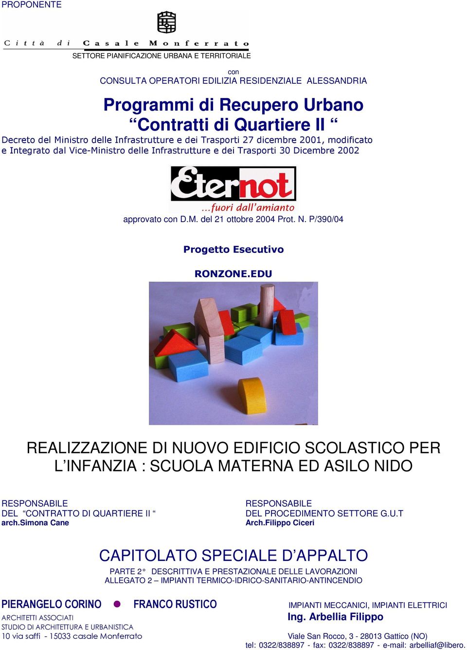 P/390/04 Progetto Esecutivo RONZONE.EDU REALIZZAZIONE DI NUOVO EDIFICIO SCOLASTICO PER L INFANZIA : SCUOLA MATERNA ED ASILO NIDO RESPONSABILE DEL CONTRATTO DI QUARTIERE II arch.