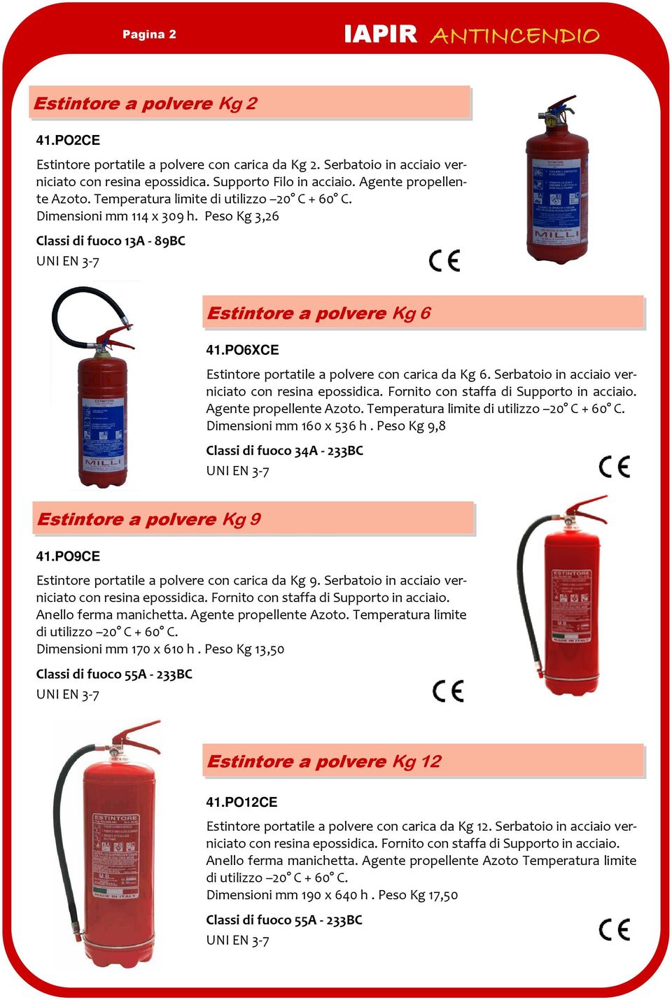 PO6XCE Estintore portatile a polvere con carica da Kg 6. Serbatoio in acciaio verniciato con resina epossidica. Fornito con staffa di Supporto in acciaio. Agente propellente Azoto.