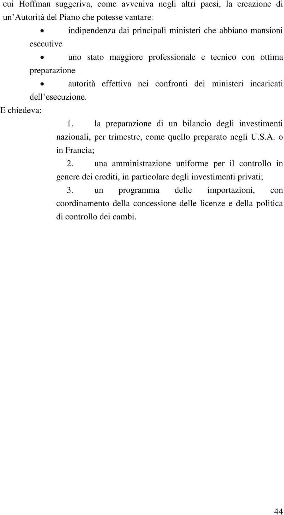 la preparazione di un bilancio degli investimenti nazionali, per trimestre, come quello preparato negli U.S.A. o in Francia; 2.