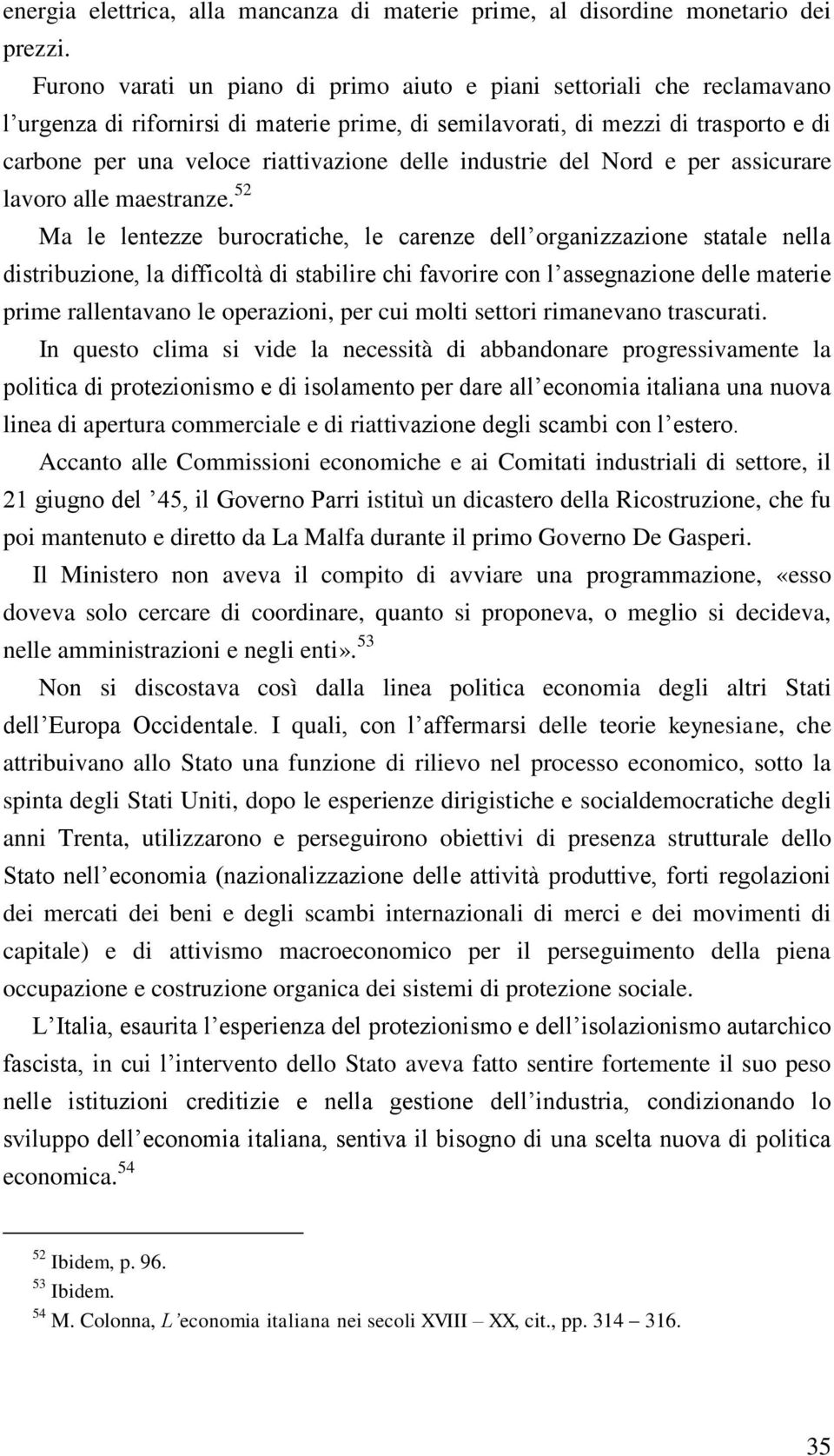 delle industrie del Nord e per assicurare lavoro alle maestranze.