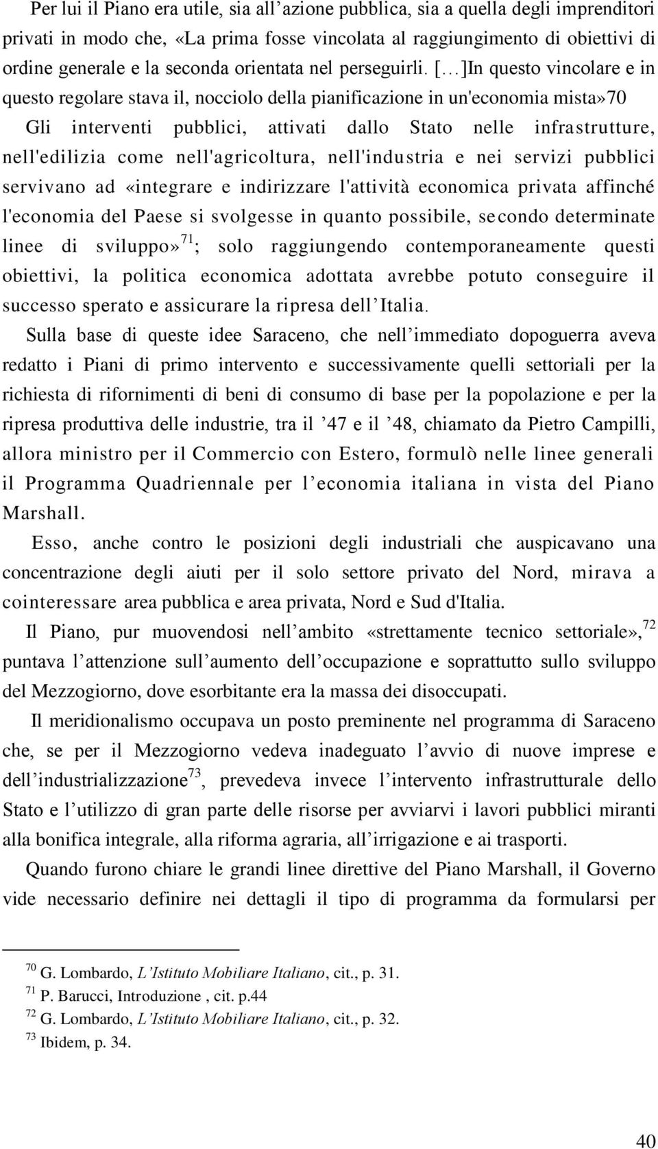 [ ]In questo vincolare e in questo regolare stava il, nocciolo della pianificazione in un'economia mista»70 Gli interventi pubblici, attivati dallo Stato nelle infrastrutture, nell'edilizia come