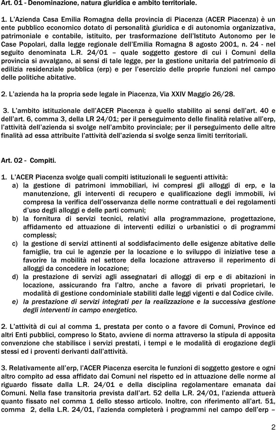 istituito, per trasformazione dell Istituto Autonomo per le Case Popolari, dalla legge regionale dell Emilia Ro