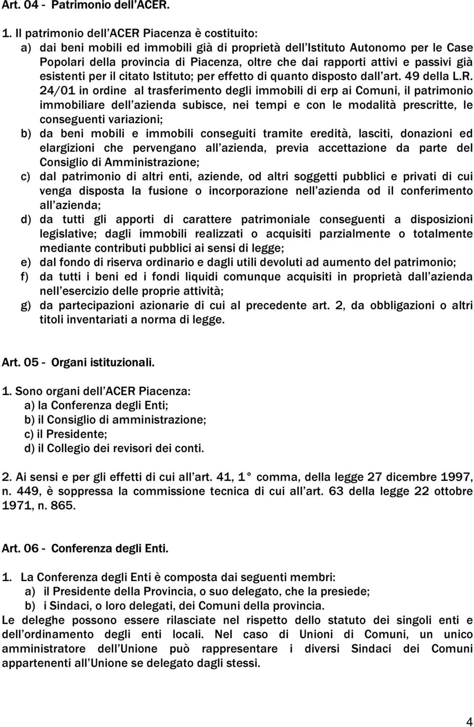 passivi già esistenti per il citato Istituto; per effetto di quanto disposto dall art. 49 della L.R.