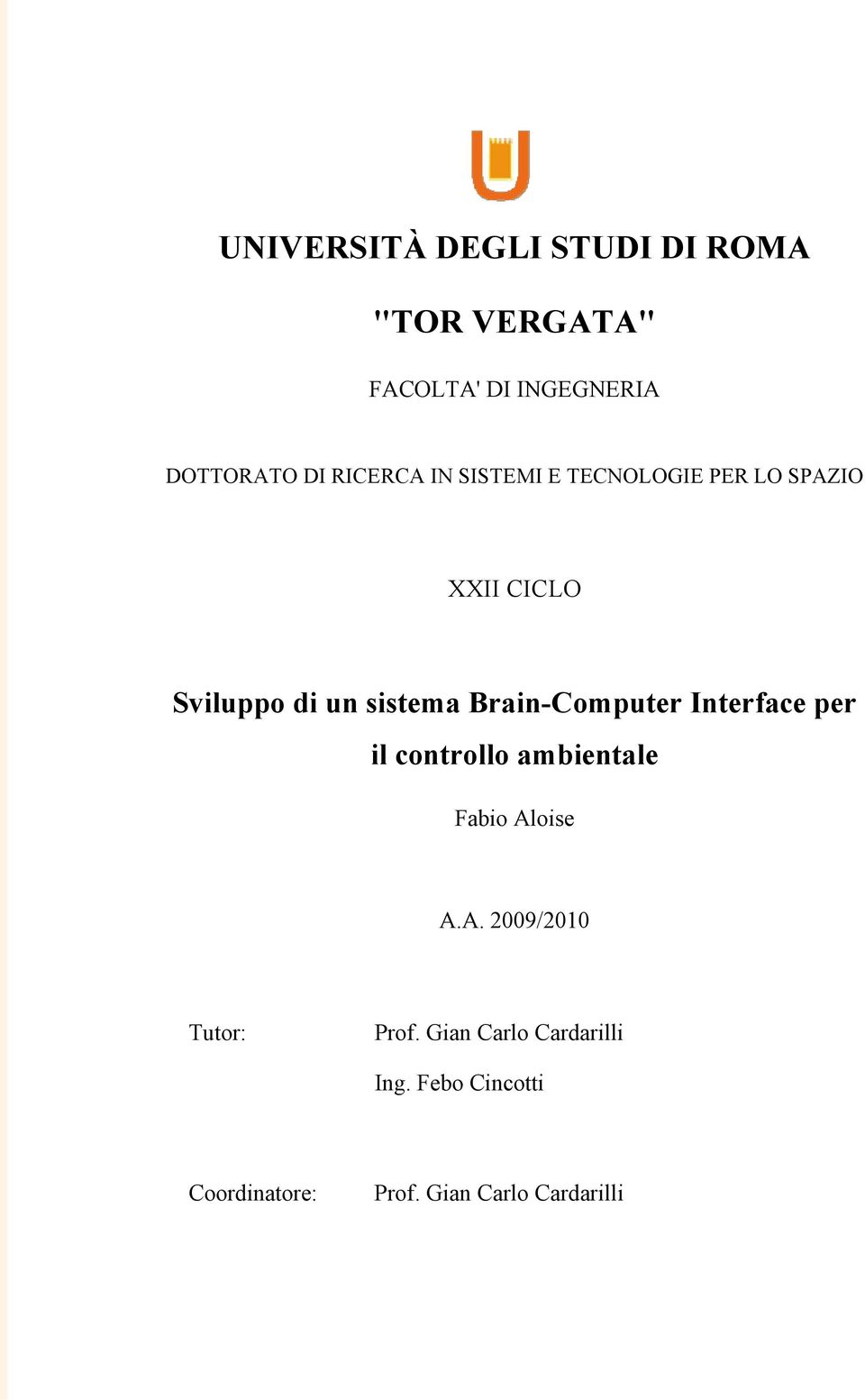 Brain-Computer Interface per il controllo ambientale Fabio Aloise A.A. 2009/2010 Tutor: Prof.