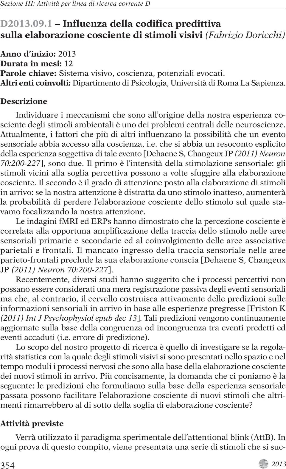 evocati. Altri enti coinvolti: Dipartimento di Psicologia, Università di Roma La Sapienza.