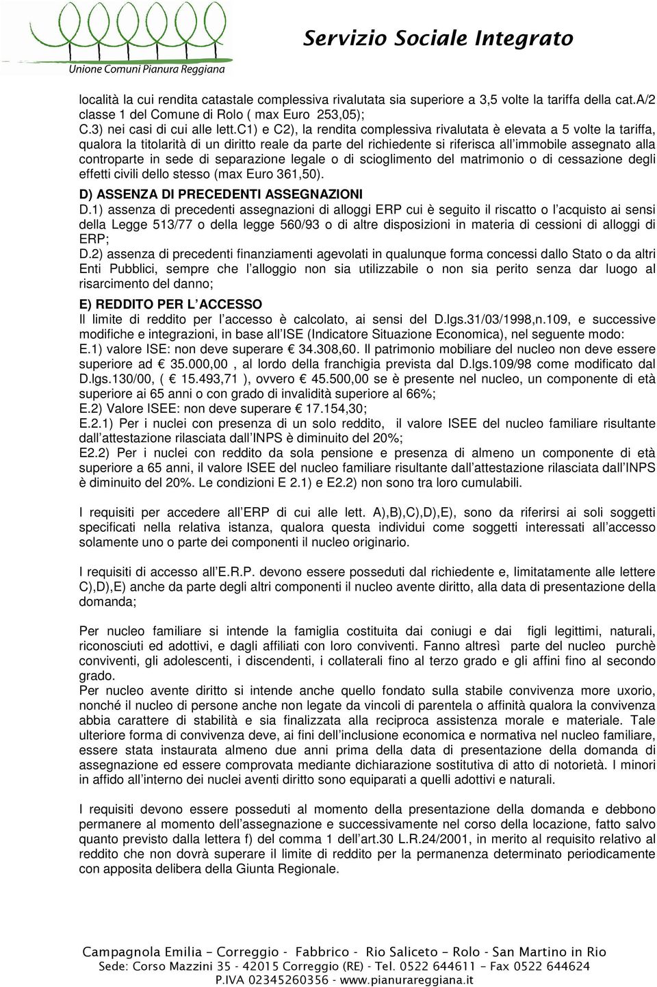 sede di separazione legale o di scioglimento del matrimonio o di cessazione degli effetti civili dello stesso (max Euro 361,50). D) ASSENZA DI PRECEDENTI ASSEGNAZIONI D.