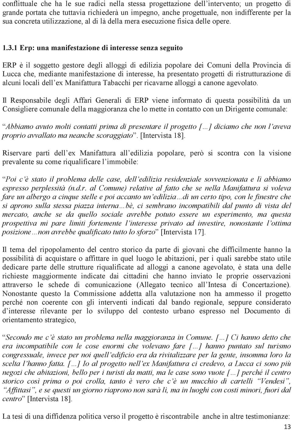 1 Erp: una manifestazione di interesse senza seguito ERP è il soggetto gestore degli alloggi di edilizia popolare dei Comuni della Provincia di Lucca che, mediante manifestazione di interesse, ha