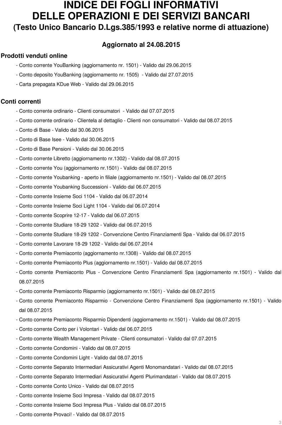 2015 - Carta prepagata KDue Web - Valido dal 29.06.2015 Conti correnti - Conto corrente ordinario - Clienti consumatori - Valido dal 07.