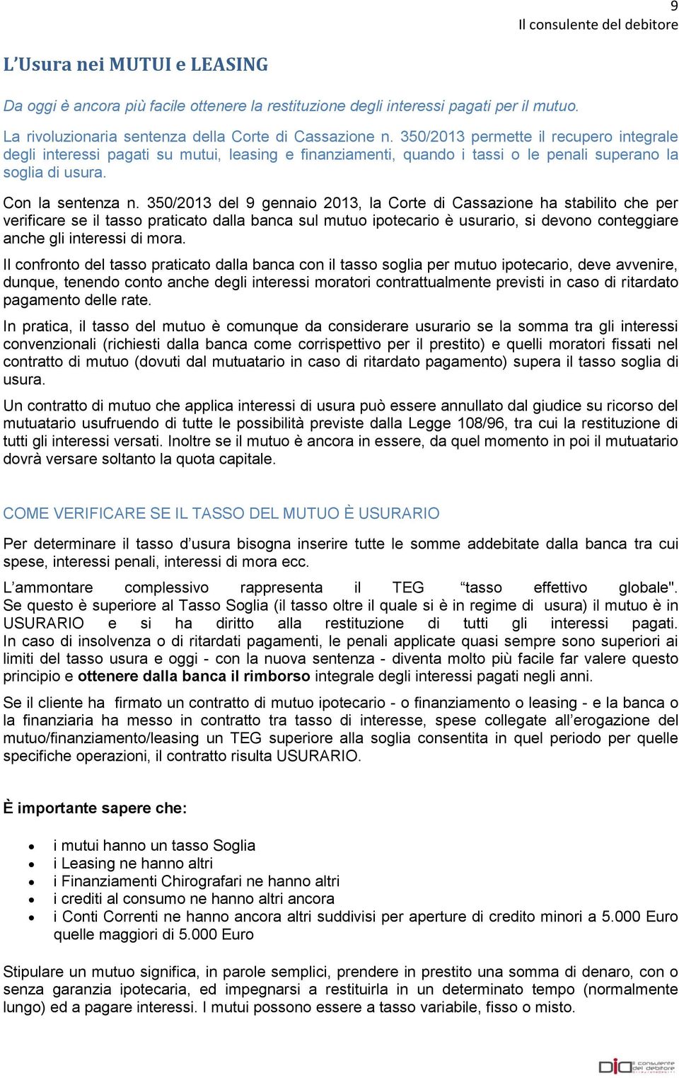 350/2013 permette il recupero integrale degli interessi pagati su mutui, leasing e finanziamenti, quando i tassi o le penali superano la soglia di usura. Con la sentenza n.