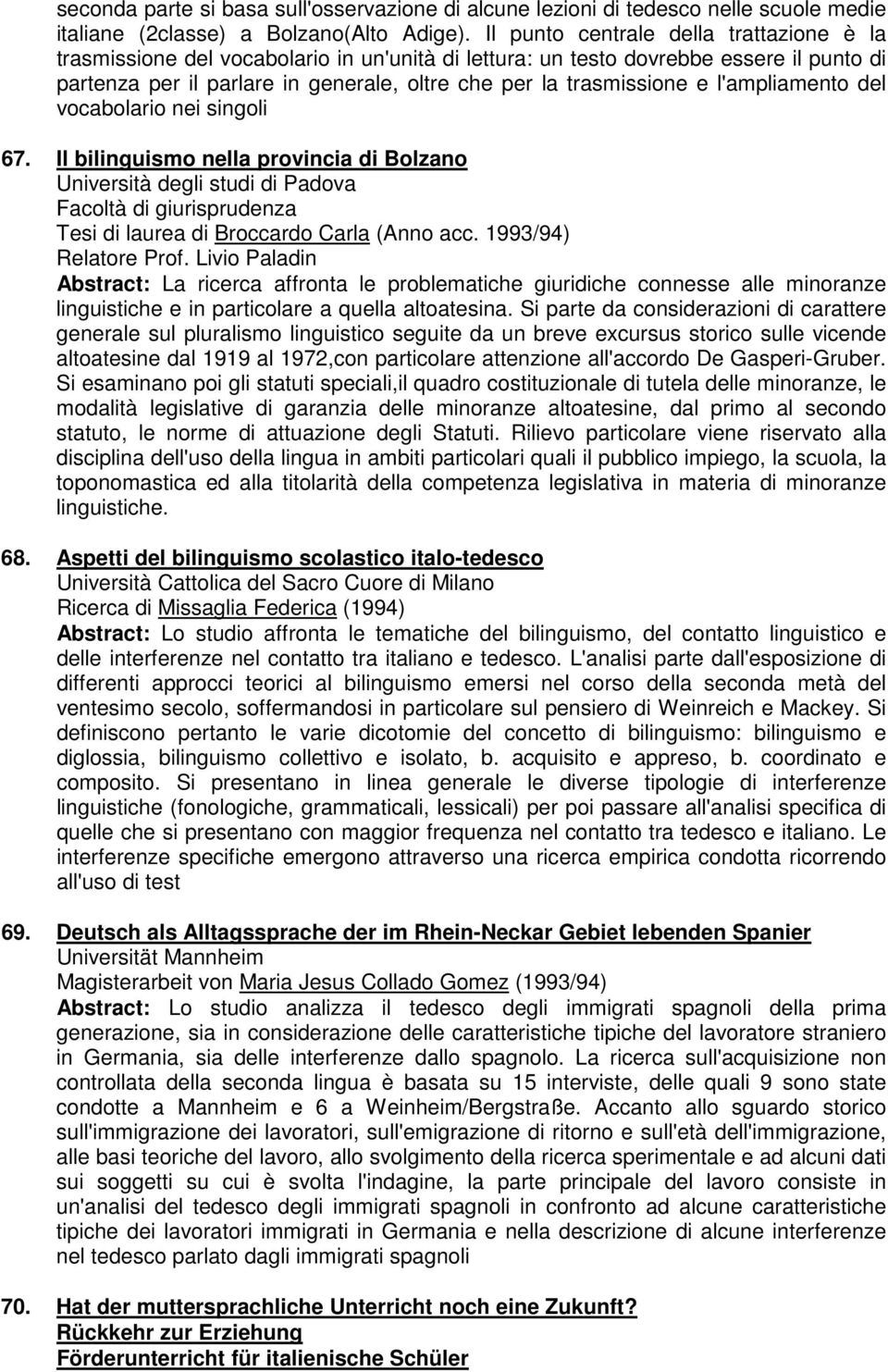 l'ampliamento del vocabolario nei singoli 67. Il bilinguismo nella provincia di Bolzano Università degli studi di Padova Facoltà di giurisprudenza Tesi di laurea di Broccardo Carla (Anno acc.