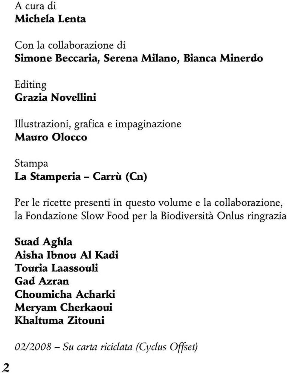 questo volume e la collaborazione, la Fondazione Slow Food per la Biodiversità Onlus ringrazia Suad Aghla Aisha Ibnou