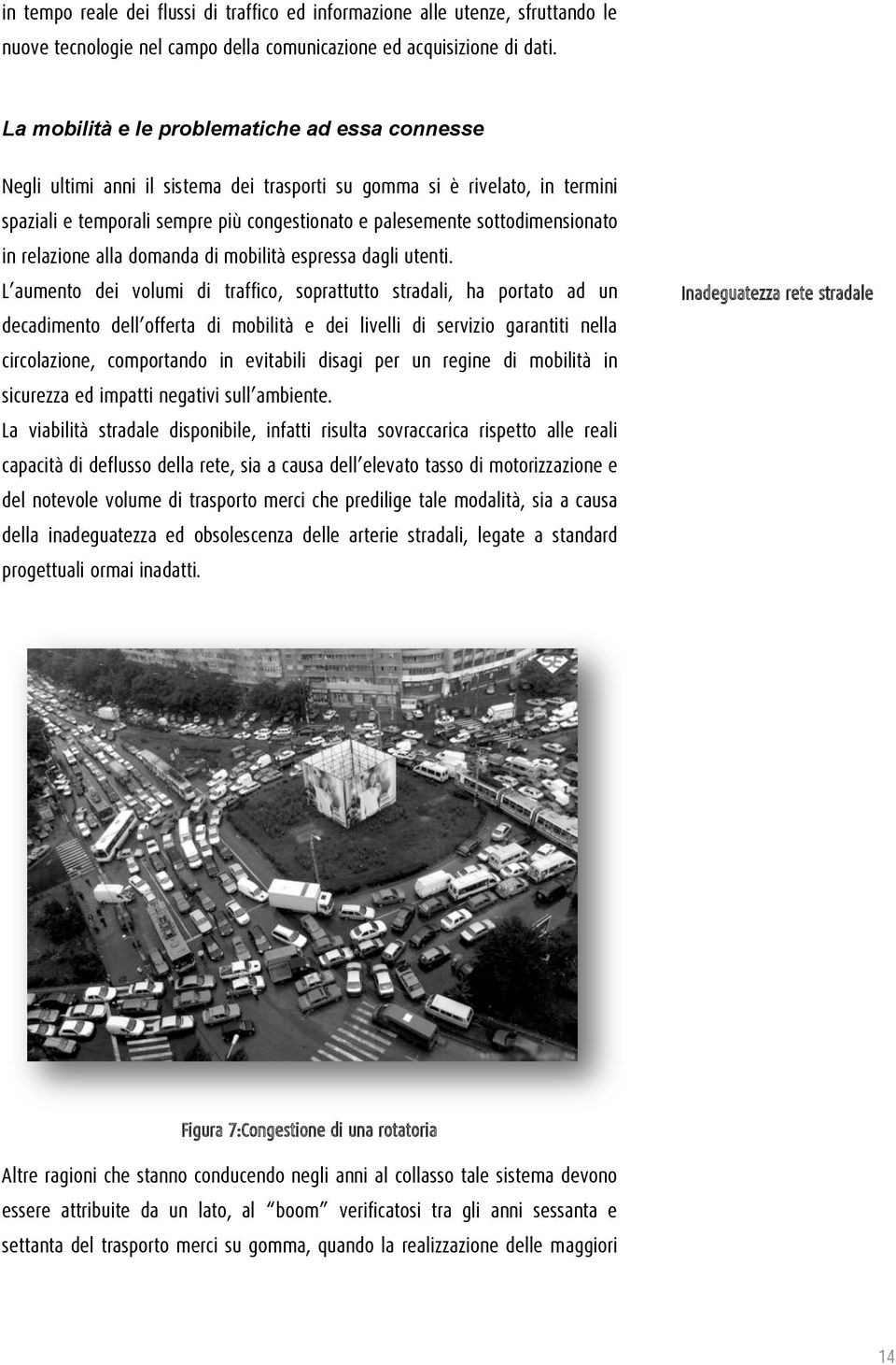 sottodimensionato in relazione alla domanda di mobilità espressa dagli utenti.