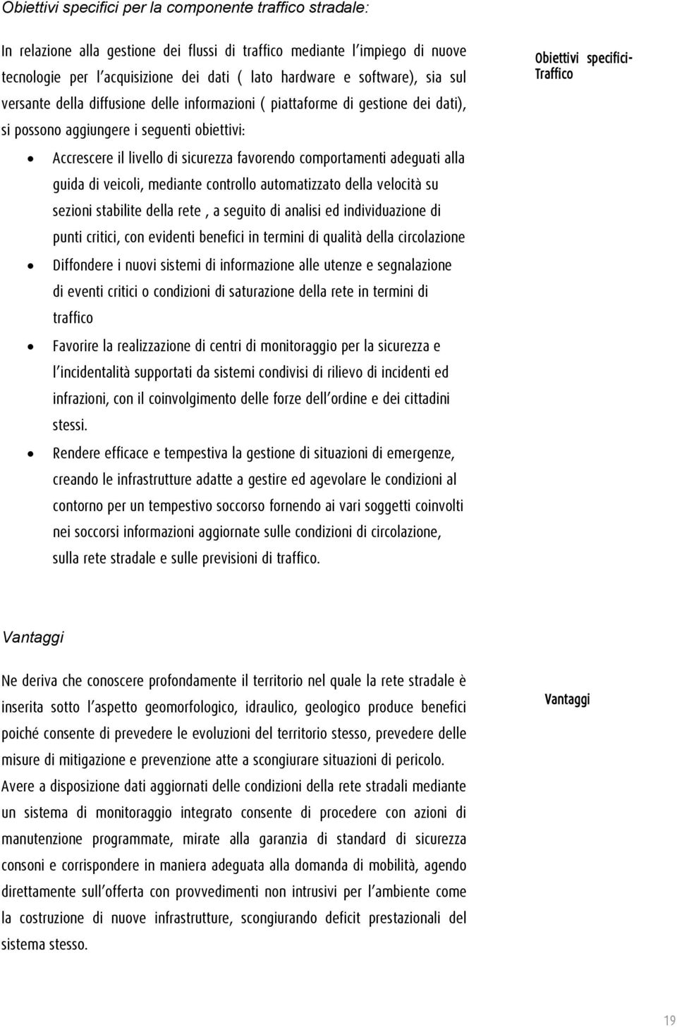 comportamenti adeguati alla guida di veicoli, mediante controllo automatizzato della velocità su sezioni stabilite della rete, a seguito di analisi ed individuazione di punti critici, con evidenti