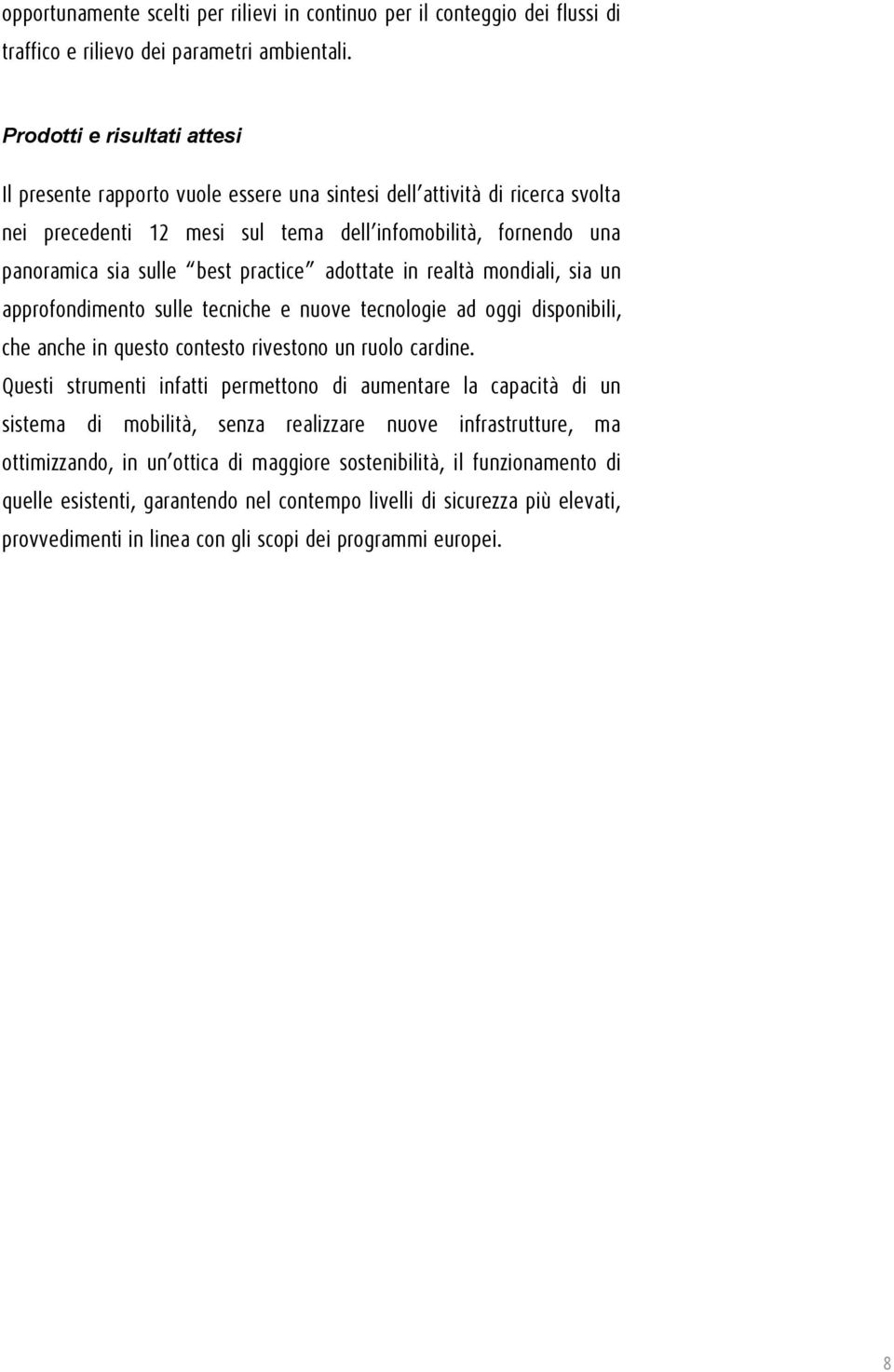 practice adottate in realtà mondiali, sia un approfondimento sulle tecniche e nuove tecnologie ad oggi disponibili, che anche in questo contesto rivestono un ruolo cardine.