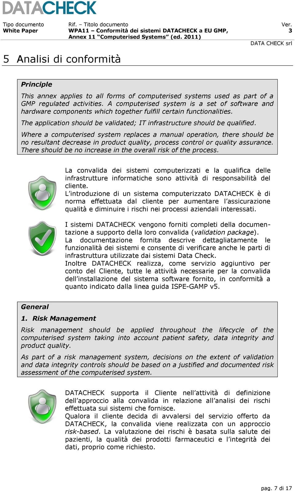 Where a computerised system replaces a manual operation, there should be no resultant decrease in product quality, process control or quality assurance.