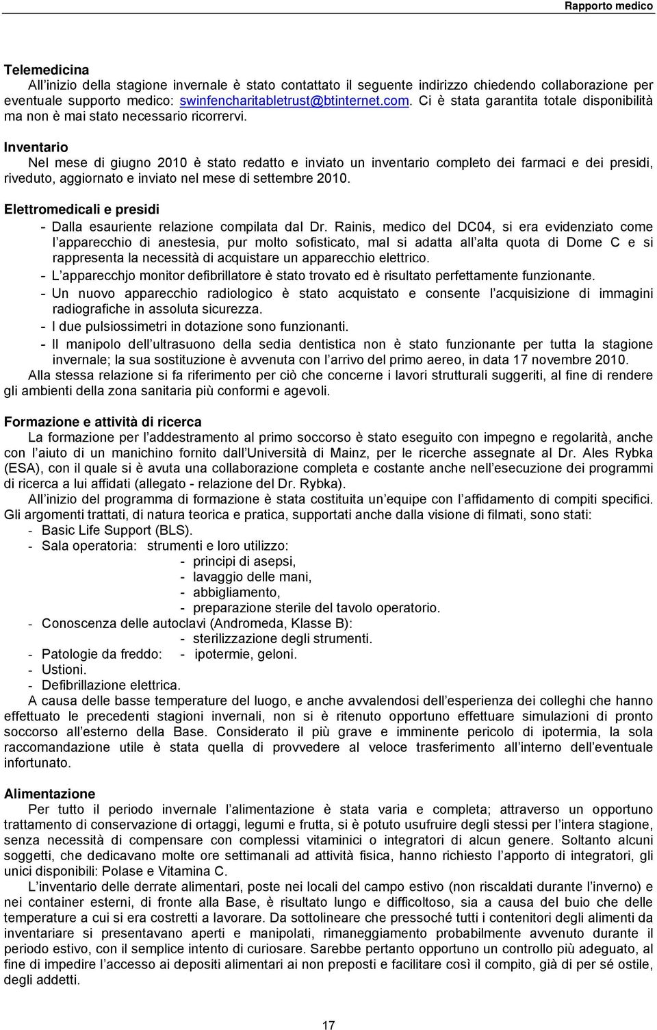 Inventario Nel mese di giugno 2010 è stato redatto e inviato un inventario completo dei farmaci e dei presidi, riveduto, aggiornato e inviato nel mese di settembre 2010.