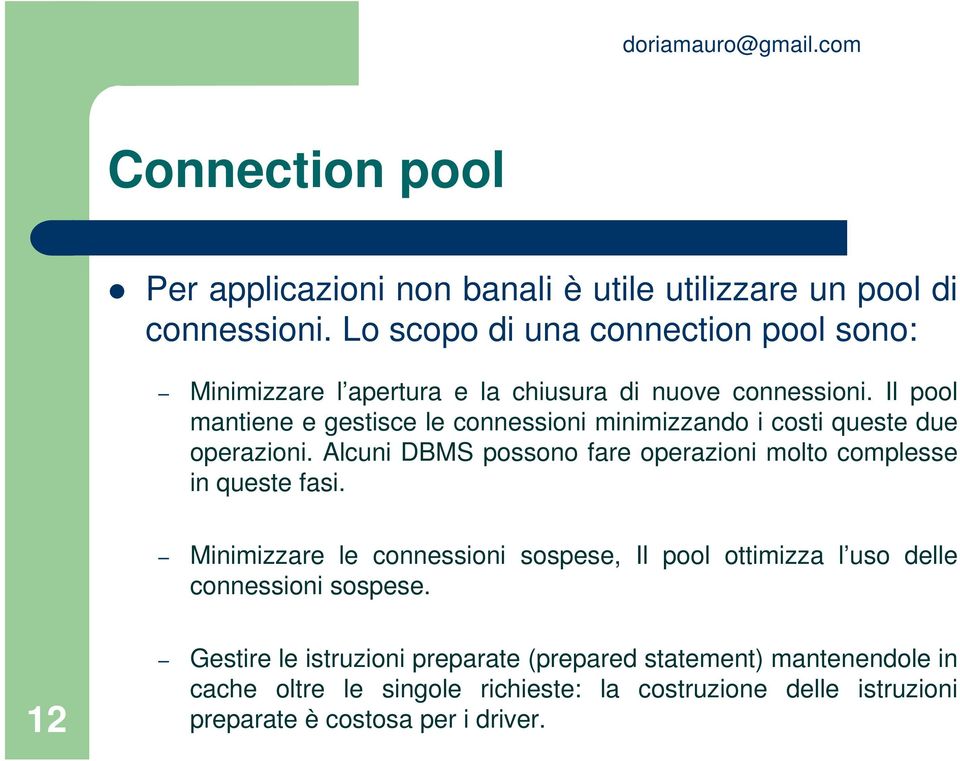 Il pool mantiene e gestisce le connessioni minimizzando i costi queste due operazioni.