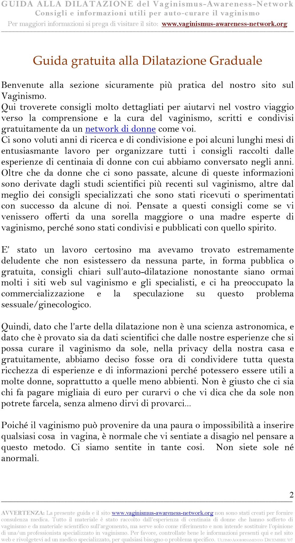 Ci sono voluti anni di ricerca e di condivisione e poi alcuni lunghi mesi di entusiasmante lavoro per organizzare tutti i consigli raccolti dalle esperienze di centinaia di donne con cui abbiamo