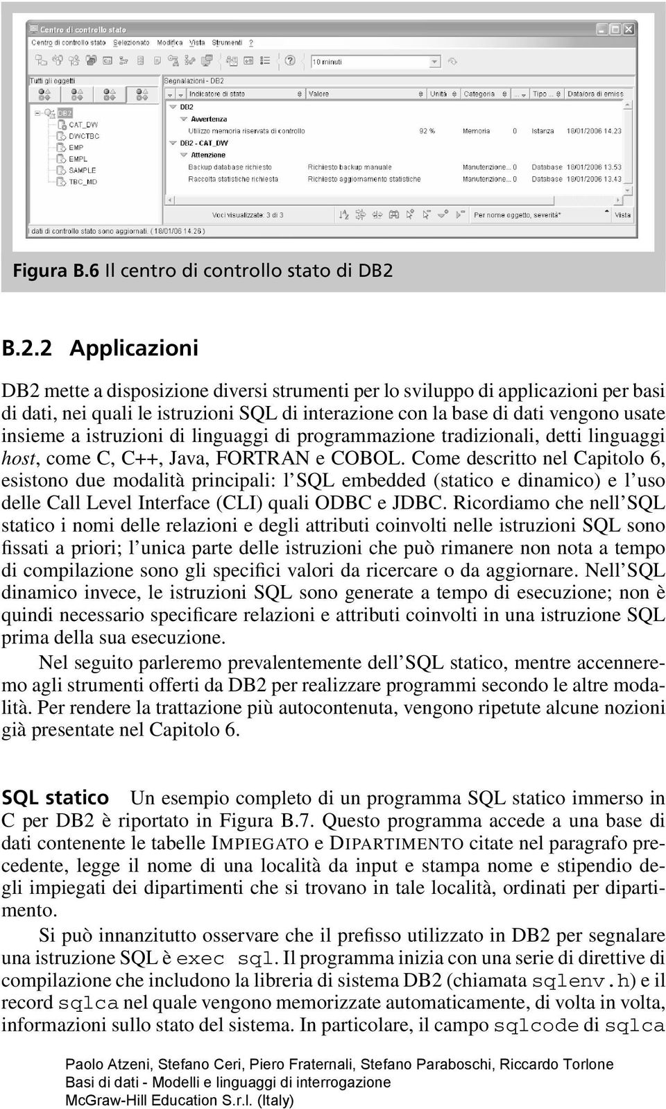 istruzioni di linguaggi di programmazione tradizionali, detti linguaggi host, come C, C++, Java, FORTRAN e COBOL.