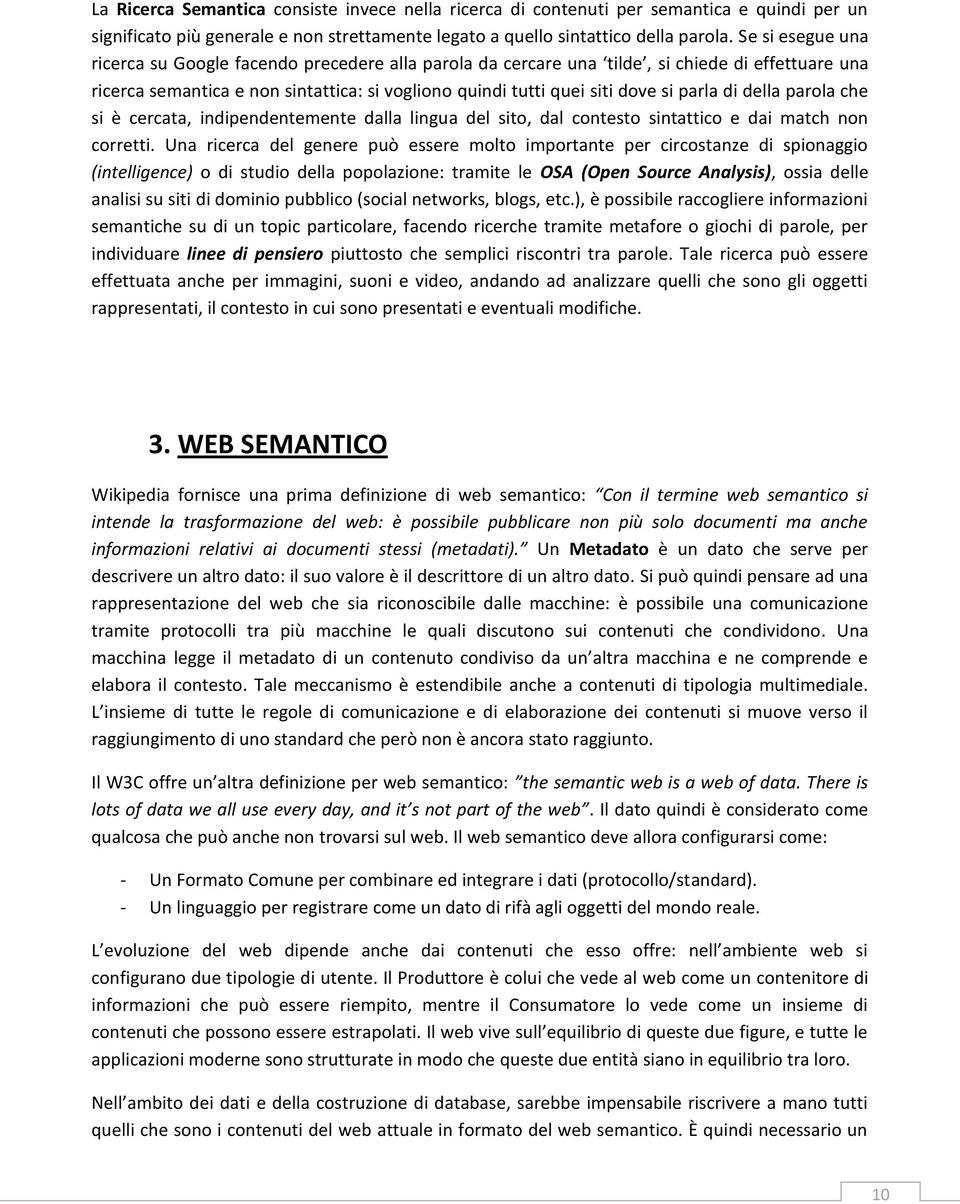 di della parola che si è cercata, indipendentemente dalla lingua del sito, dal contesto sintattico e dai match non corretti.