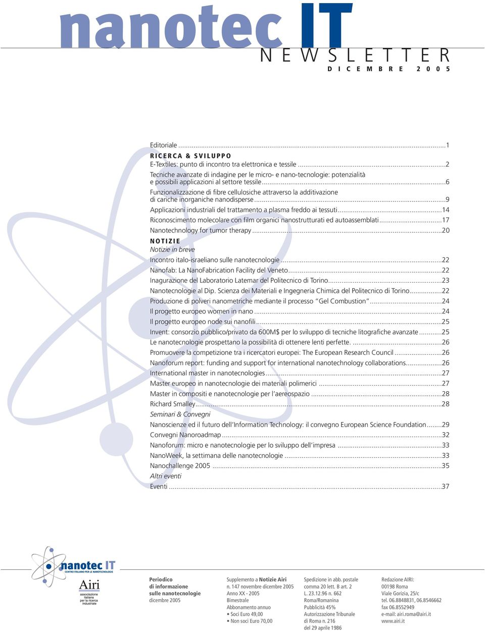 ..6 Funzionalizzazione di fibre cellulosiche attraverso la additivazione di cariche inorganiche nanodisperse...9 Applicazioni industriali del trattamento a plasma freddo ai tessuti.