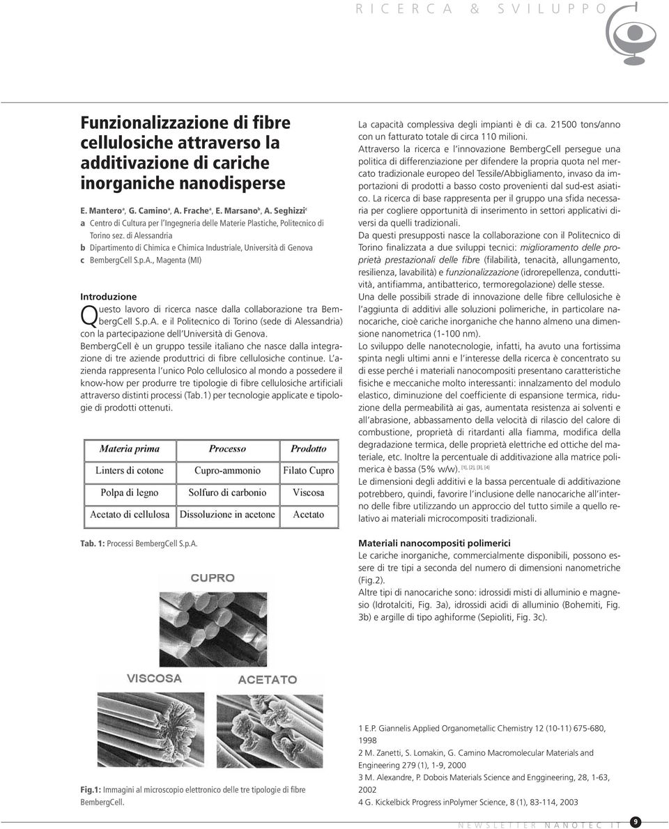 di Alessandria b Dipartimento di Chimica e Chimica Industriale, Università di Genova c BembergCell S.p.A., Magenta (MI) Introduzione Questo lavoro di ricerca nasce dalla collaborazione tra BembergCell S.