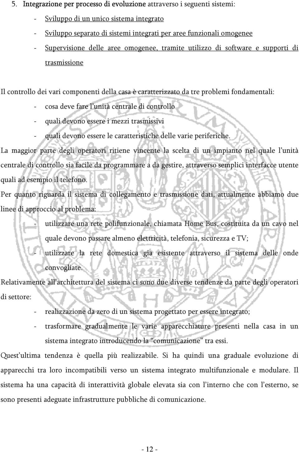 centrale di controllo - quali devono essere i mezzi trasmissivi - quali devono essere le caratteristiche delle varie periferiche.