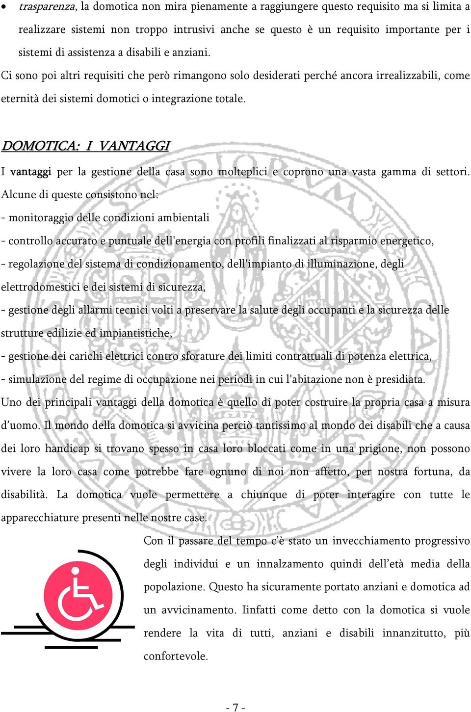 DOMOTICA: I VANTAGGI I vantaggi per la gestione della casa sono molteplici e coprono una vasta gamma di settori.