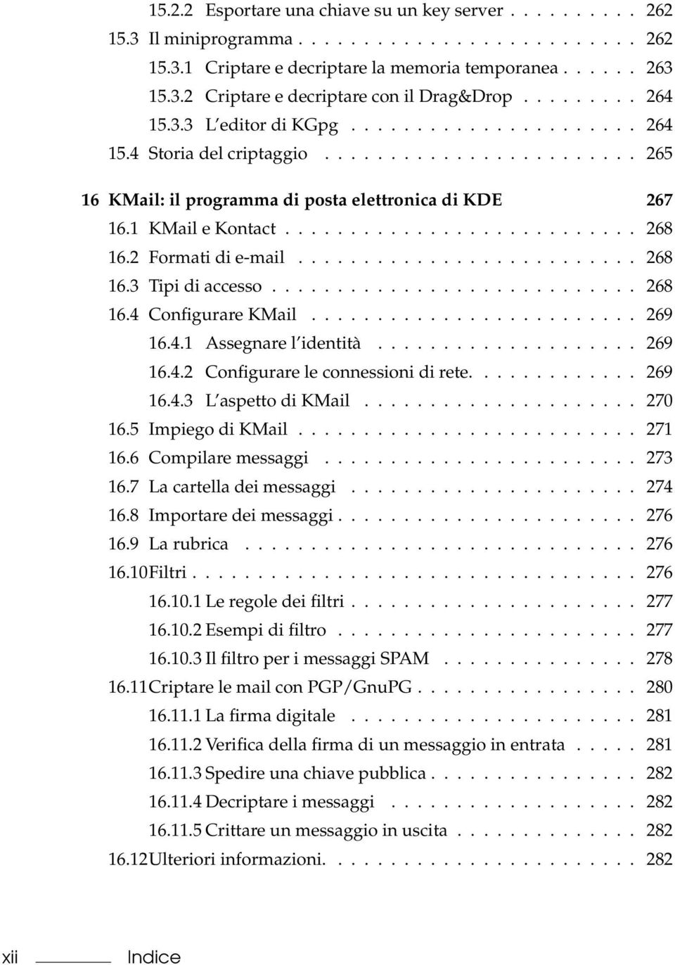 .......................... 268 16.2 Formati di e-mail.......................... 268 16.3 Tipi di accesso............................ 268 16.4 Configurare KMail......................... 269 16.4.1 Assegnare l identità.