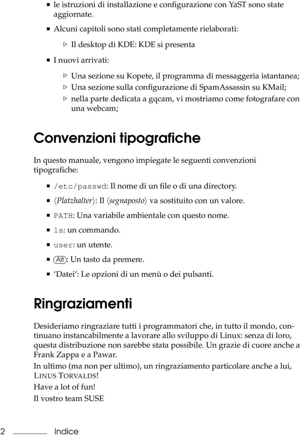 configurazione di SpamAssassin su KMail; nella parte dedicata a gqcam, vi mostriamo come fotografare con una webcam; Convenzioni tipografiche In questo manuale, vengono impiegate le seguenti